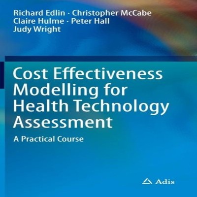 Cost Effectiveness Modelling for Health Technology Assessment A P
