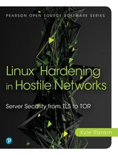 Linux Hardening in Hostile Networks: Server Security from TLS to Tor (Pearso...