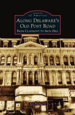 Along Delaware's Old Post Road: From Claymont to Iron Hill by Ken Baumgardt (Eng