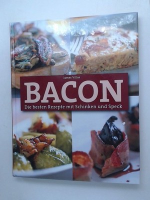 Bacon - Die besten Rezepte mit Schinken und Speck Villas James:
