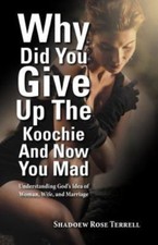 Why Did You Give Up the Koochie and Now You Mad: Understanding God's Idea of...