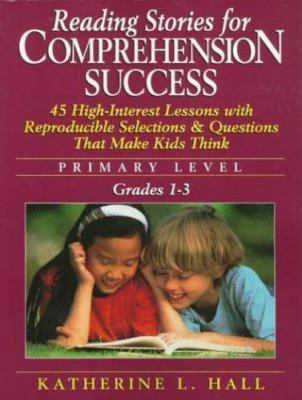 Reading Stories for Comprehension Success: Primary Level, Grades 1-3