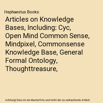 Articles on Knowledge Bases, Including: Cyc, Open Mind Common Sense, Mindpixel, 