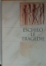  ESCHILO LE TRAGEDIE  