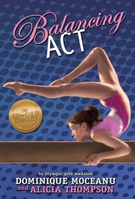 The Go-for-Gold Gymnasts: Balancing Act - Paperback By Moceanu, Dominique - GOOD