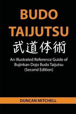 Budo Taijutsu: An Illustrated Reference Guide of Bujinkan Dojo Budo Taijutsu (Se