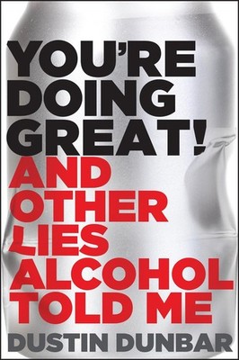 You're Doing Great! (And Other Lies Alcohol Told Me) by Dustin Dunbar (English)