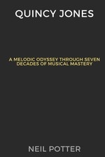 Quincy Jones: Melodic Odyssey Through Seven Decades of Musical Mastery by Neil P