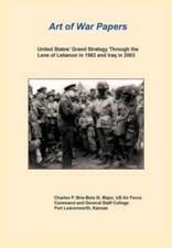 United States Grand Strategy Through The Lens Of Lebanon In 1983 And Iraq In ...