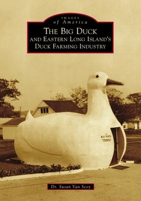 The Big Duck and Eastern Long Island's Duck Farming Industry by Dr Susan Van Sco
