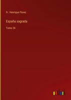 Fr. Henrique Florez | EspañA Sagrada | Buch | Spanisch (2022) | Tomo 26