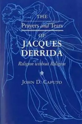 John D. Caputo | The Prayers and Tears of Jacques Derrida | Taschenbuch (1997)