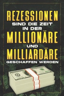 Rezessionen Sind Die Zeit, in Der Millionre Und Milliardre Geschaffen Werden by