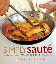 Simply Saute: Fast, Easy, and Healthy Italian Cooking -- All in One Pan