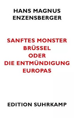 Sanftes Monster Brüssel oder Die Entmündung Europa, Hans Magnus Enzensberger