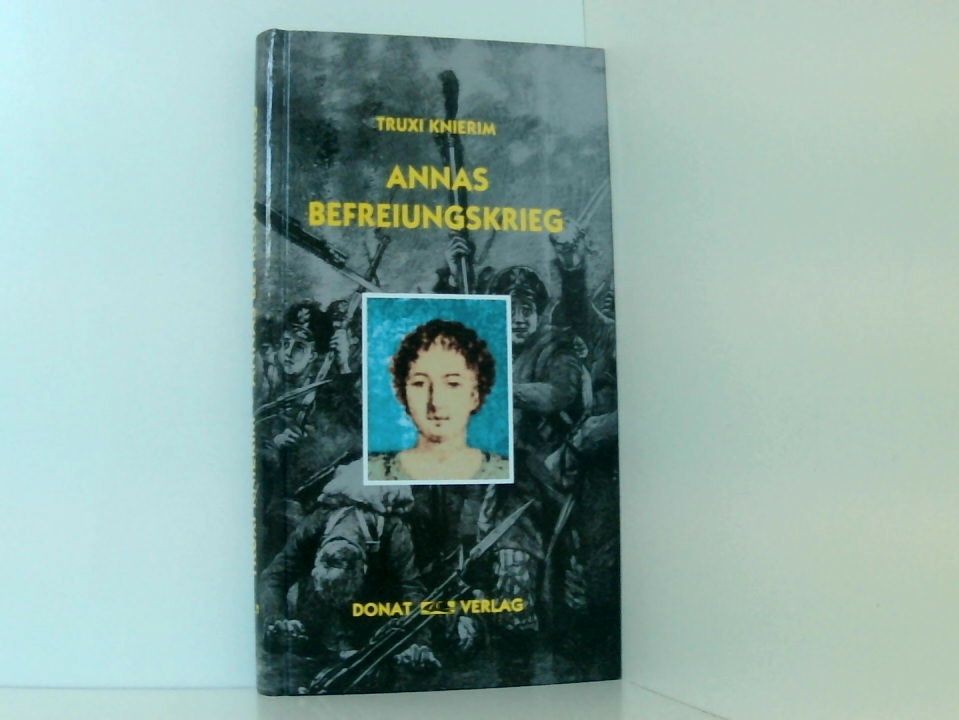 Annas Befreiungskrieg: Ein historischer Roman Knierim, Truxi: - Knierim, Truxi