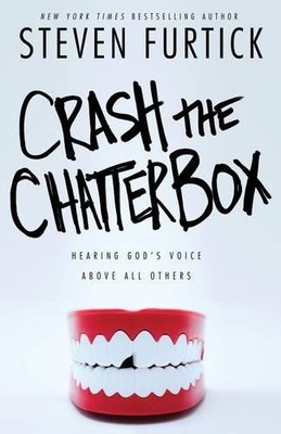 Crash the Chatterbox: Hearing God's ..., Steven Furtick