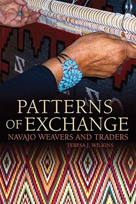 PATTERNS OF EXCHANGE: NAVAJO WEAVERS AND TRADERS By Teresa J. Wilkins EXCELLENT