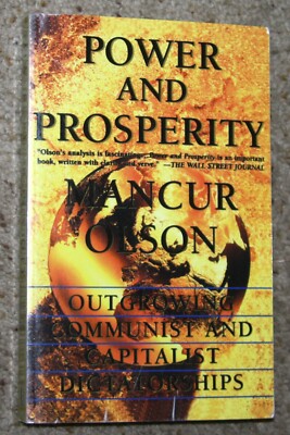 Power and Prosperity Mancur Olson Outgrowing Communist Capitalist Dictatorships