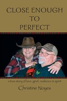 Close Enough To Perfect | A True Story Of Love, Grief, Resilience, And Spirit