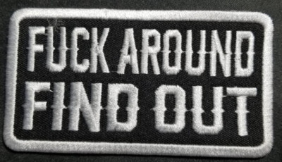FYCK AROUND FIND OUT Embroidered Patch 2x3.75''