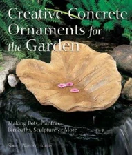 Creative Concrete Ornaments for the Garden: Making Pots, Planters, Birdba - GOOD