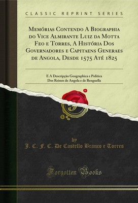 Memórias Contendo A Biographia do Vice Almirante Luiz da Motta Feo e Torres, A