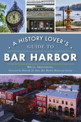 A History Lover's Guide to Bar Harbor by Armstrong, Brian