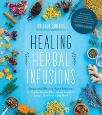 Healing Herbal Infusions: Simple and Effective Home Remedies for Colds, Musc...