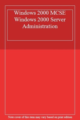 Windows 2000 MCSE Windows 2000 Server Administration,