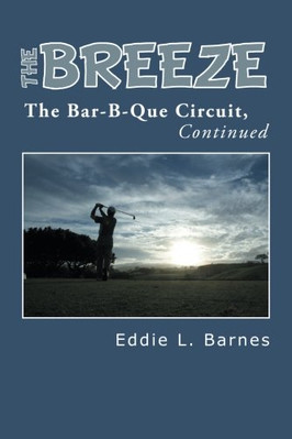 THE BREEZE: THE BAR-B-QUE CIRCUIT, CONTINUED By Eddie L. Barnes **BRAND NEW**