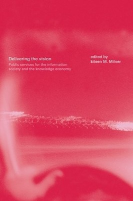 DELIVERING THE VISION: PUBLIC SERVICES FOR THE INFORMATION By Eileen Milner *VG*