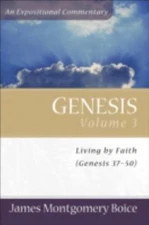 Genesis, 37-50 Vol. 3 : Living by Faith by James Montgomery Boice (2006, ...