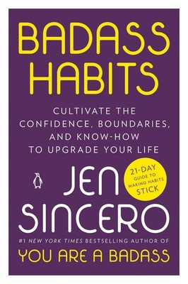 Badass Habits: Cultivate the Confidence, Boundaries, and Know-How to Upgrade You