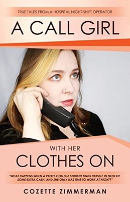 Call Girl with Her Clothes on : True Tales from a Hospi -  NEW Cozette Zimmerm 2