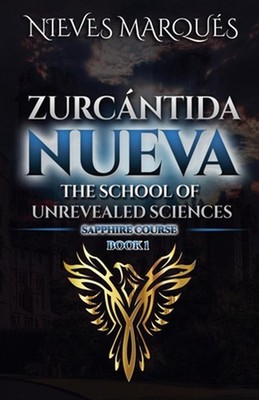 Zurcantida Nueva. The School of Unrevealed Sciences. Book 1 by Nieves Marqu?s Pa