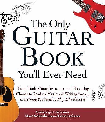 Only Guitar Book You'll Ever Need : From Tuning Your Instrument and Learning
