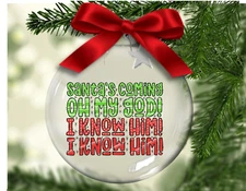 OMG! Santa's Coming! I Know Him! I Know Him! -  Floating Glass Ornament