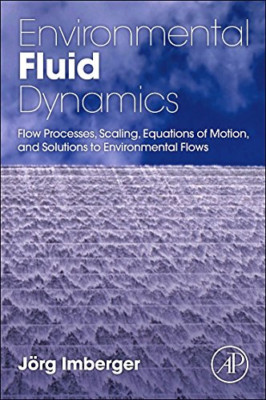 Environmental Fluid Dynamics: Flow Processes, Scaling,  - Paperback NEW Jorg Imb