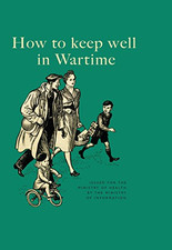 How to Keep Well in Wartime - Ministry of Information