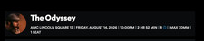 The Odyssey IMAX 70mm at AMC Lincoln Square, August 14 10:00PM, H27