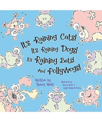 It's Raining Cats! It's Raining Dogs! It's Raining Bats! And Pollywogs!, Sherry 