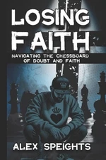 Losing Faith: Navigating the Chessboard of Doubt and Faith by Elizabeth Jones Pa