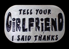 TELL YOUR GIRLFRIEND I SAID THANKS NOVELTY BELT BUCKLE MOBTOWN PEWTER NEW