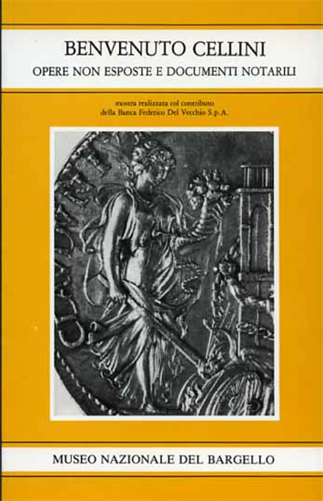 Trento,Dario. - Benvenuto Cellini: opere non esposte e documenti notarili.