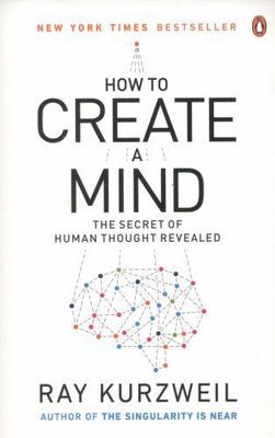 How to Create a Mind: The Secret of Human Thought Revealed by Kurzweil, Ray