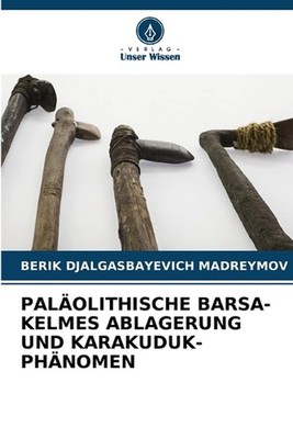 Palolithische Bars-Kelmes Ablagerung Und Karakuduk-Phnomen by Berik Djalgasbayev