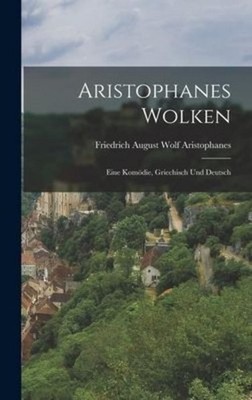 Aristophanes Wolken Aristophanes Friedrich August Wolf