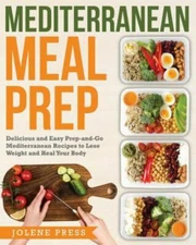 Mediterranean Meal Prep: Delicious And Easy Prep-And-Go Mediterranean Recip...