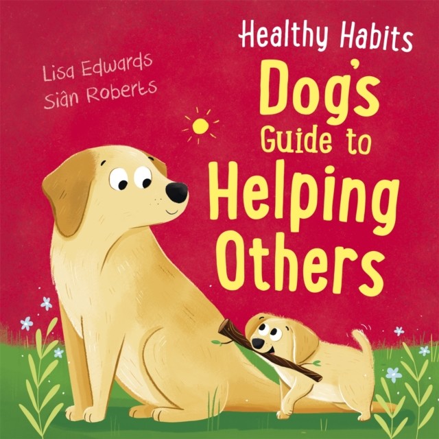 Healthy Habits Dogs Guide to Helping Others by Lisa Edwards HARDBACK